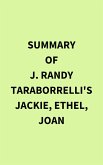 Summary of J. Randy Taraborrelli's Jackie, Ethel, Joan (eBook, ePUB)