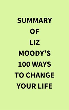 Cover Summary of Liz Moody's 100 Ways to Change Your Life (eBook, ePUB)