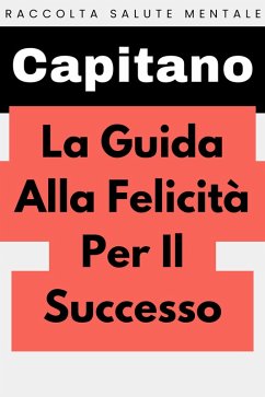 La Guida Alla Felicità Per Il Successo (Raccolta Salute Mentale, #4) (eBook, ePUB) Cover La Guida Alla Felicità Per Il Successo (Raccolta Salute Mentale, #4) (eBook, ePUB)