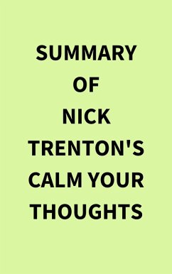 Summary of Nick Trenton's Calm Your Thoughts (eBook, ePUB) - IRB Media
