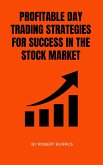 Profitable Day Trading Strategies for Success in the Stock Market (eBook, ePUB) Profitable Day Trading Strategies for Success in the Stock Market (eBook, ePUB)