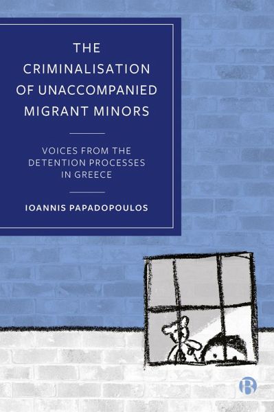 The Criminalisation of Unaccompanied Migrant Minors (eBook, ePUB)