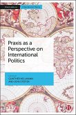 Praxis as a Perspective on International Politics (eBook, ePUB)