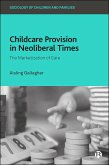 Childcare Provision in Neoliberal Times (eBook, ePUB) Childcare Provision in Neoliberal Times (eBook, ePUB)