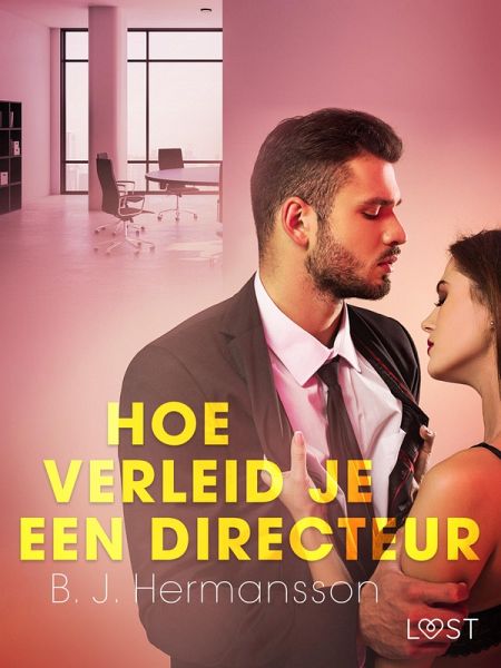 Hoe verleid je een directeur - Een erotisch verhaal (eBook, ePUB)