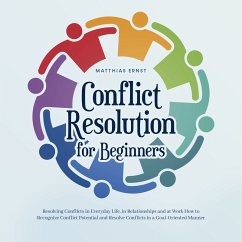 Conflict Resolution for Beginners Resolving Conflicts in Everyday Life, in Relationships and at Work How to Recognize Conflict Potential and Resolve Conflicts in a Goal-Oriented Manner (MP3-Download) - Ernst, Matthias