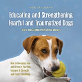 Educating and Strengthening Fearful and Traumatized Dogs: - Dog Training Practice Book - How to Recognize Fear and Stress in Your Dog, Interpret It Correctly and Treat It Sensitively (MP3-Download)