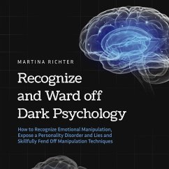 Recognize and Ward off Dark Psychology: How to Recognize Emotional Manipulation, Expose a Personality Disorder and Lies and Skillfully Fend Off Manipulation Techniques (MP3-Download) - Richter, Martina