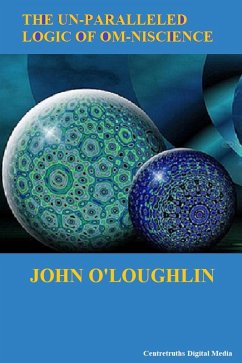 The Un-paralleled Logic of Om-niscience (eBook, ePUB) - O'Loughlin, John