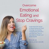 Overcome Emotional Eating and Stop Cravings: Understand the Causes of Binge Eating and Food Cravings, Successfully Combat Eating Disorders and Find Your Way to Your Desired Weight and Better Health (MP3-Download)