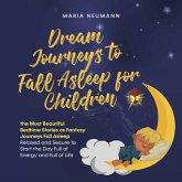Dream Journeys to Fall Asleep for Children the Most Beautiful Bedtime Stories as Fantasy Journeys Fall Asleep Relaxed and Secure to Start the Day Full of Energy and Full of Life (MP3-Download)