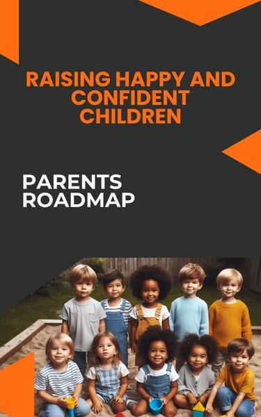Raising Happy and Confident Children (eBook, ePUB) Raising Happy and Confident Children (eBook, ePUB)