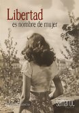 Libertad es nombre de mujer (eBook, ePUB) Libertad es nombre de mujer (eBook, ePUB)