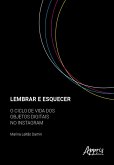 Lembrar e Esquecer: O Ciclo de Vida dos Objetos Digitais no Instagram (eBook, ePUB)