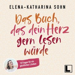 Das Buch, das dein Herz gern lesen würde (MP3-Download) - Sohn, Elena-Katharina