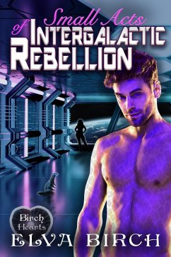 Cover Small Acts of Intergalactic Rebellion (Birch Hearts) (eBook, ePUB)