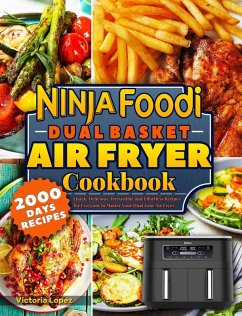 Cover Ninja Foodi Dual Basket Air Fryer Cookbook: Quick, Delicious, Irresistible and Effortless Recipes for Everyone to Master Your Dual Zone Air Fryer. (eBook, ePUB)