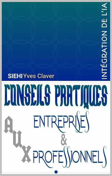 Conseils Pratiques aux Entreprises et aux Professionnels (eBook, ePUB) Conseils Pratiques aux Entreprises et aux Professionnels (eBook, ePUB)