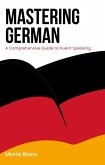 Mastering German: A Comprehensive Guide to Fluent Speaking (eBook, ePUB)
