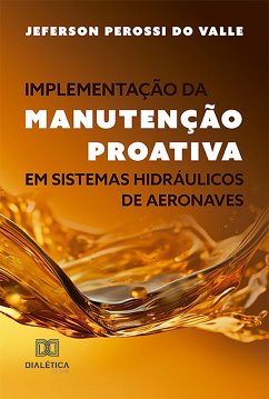 Implementação da Manutenção Proativa em Sistemas Hidráulicos de Aeronaves (eBook, ePUB) - Valle, Jeferson Perossi do