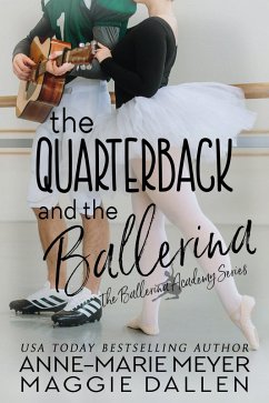 The Quarterback and the Ballerina (The Ballerina Academy, #1) (eBook, ePUB) - Dallen, Maggie; Meyer, Anne-Marie