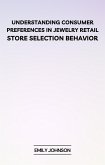 Understanding Consumer Preferences in Jewelry Retail: Store Selection Behavior (eBook, ePUB)
