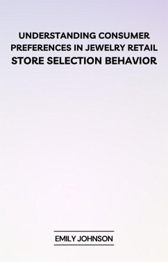 Cover Understanding Consumer Preferences in Jewelry Retail: Store Selection Behavior (eBook, ePUB)