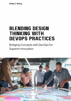 Blending Design Thinking with DevOps Practices (eBook, ePUB) - Wong, Emily C.