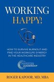 Working Happy! How to Survive Burnout and Find Your Work/Life Synergy in the Healthcare Industry (eBook, ePUB)