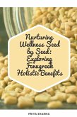 Nurturing Wellness Seed by Seed: Exploring Fenugreek Holistic Benefits (eBook, ePUB)