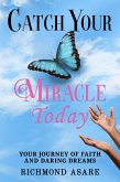 &quote;Catch Your Miracle Today: Your Journey of Faith And Daring Dreams&quote; (eBook, ePUB)