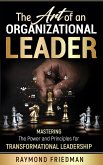 The Art of an Organizational Leader: Mastering the Power and Principles of Transformational Leadership. (eBook, ePUB)