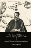 The Crisis of Calvinism in Revolutionary England, 1640-1660 (eBook, ePUB)
