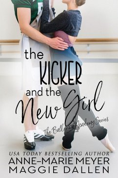The Kicker and the New Girl (The Ballerina Academy, #4) (eBook, ePUB) - Dallen, Maggie; Meyer, Anne-Marie