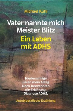 Vater nannte mich Meister Blitz. Ein Leben mit ADHS (eBook, ePUB) - Kühl, Michael