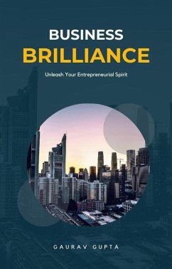 Business Brilliance: Unleash Your Entrepreneurial Spirit (eBook, ePUB) - Gupta, Gaurav