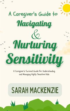 A Caregiver's Guide to Navigating and Nurturing Sensitivity (eBook, ePUB) - Mackenzie, Sarah