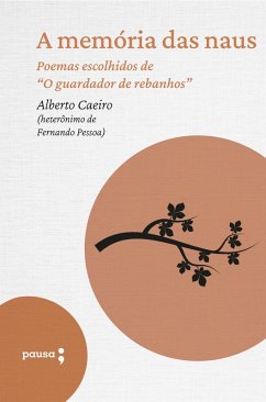 A memória das naus - poemas escolhidos de Alberto Caeiro (eBook, ePUB) - Caeiro, Alberto