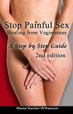 Stop Painful Sex: Healing from Vaginismus. A Step by Step Guide. 2nd Edition. (eBook, ePUB)