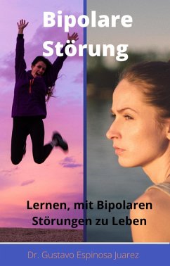 Bipolare Störung Lernen, mit Bipolaren Störungen zu Leben (eBook, ePUB) - Juarez, Gustavo Espinosa