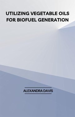 Utilizing Vegetable Oils for Biofuel Generation (eBook, ePUB) - Davis, Alexandra