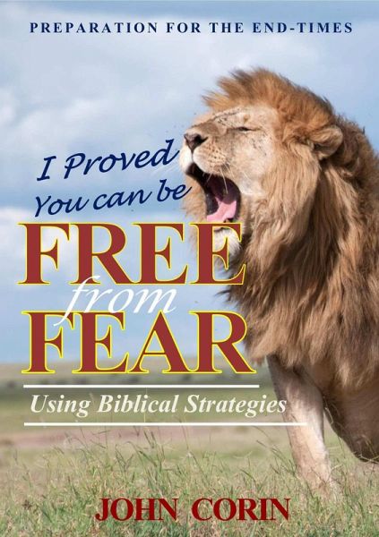 I Proved You Can Be Free From Fear (Preparation for the Endtimes, #1) (eBook, ePUB) I Proved You Can Be Free From Fear (Preparation for the Endtimes, #1) (eBook, ePUB)