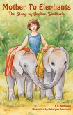 Mother To Elephants: The Story of Daphne Sheldrick (eBook, ePUB)