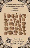 Morsels from the Maya: Ancient Mesoamerican Cuisine (eBook, ePUB) Morsels from the Maya: Ancient Mesoamerican Cuisine (eBook, ePUB)