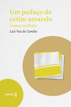 Um pedaço de cetim amarelo - poemas escolhidos (eBook, ePUB) - de Camões, Luís