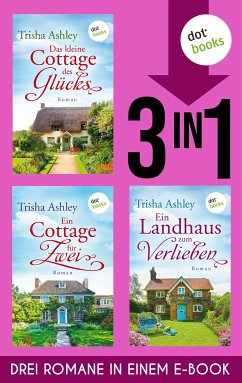 Das kleine Cottage des Glücks, Ein Cottage für Zwei & Ein Landhaus zum Verlieben (eBook, ePUB) - Ashley, Trisha