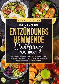 Das große Entzündungshemmende Ernährung Kochbuch - Schulz, Nina