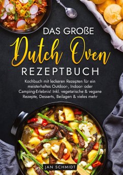Das große Dutch Oven Rezeptbuch - Schmidt, Jan