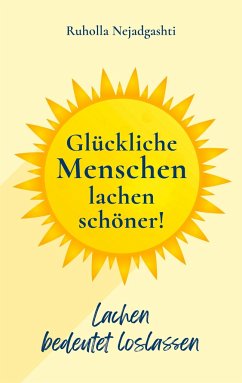 Glückliche Menschen lachen schöner - Nejadgashti, Ruholla