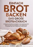 Einfach Brot Backen - Das große Brotbackbuch